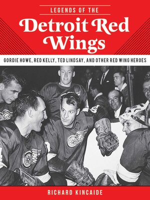 cover image of Legends of the Detroit Red Wings: Gordie Howe, Alex Delvecchio, Ted Lindsay, and Other Red Wings Heroes